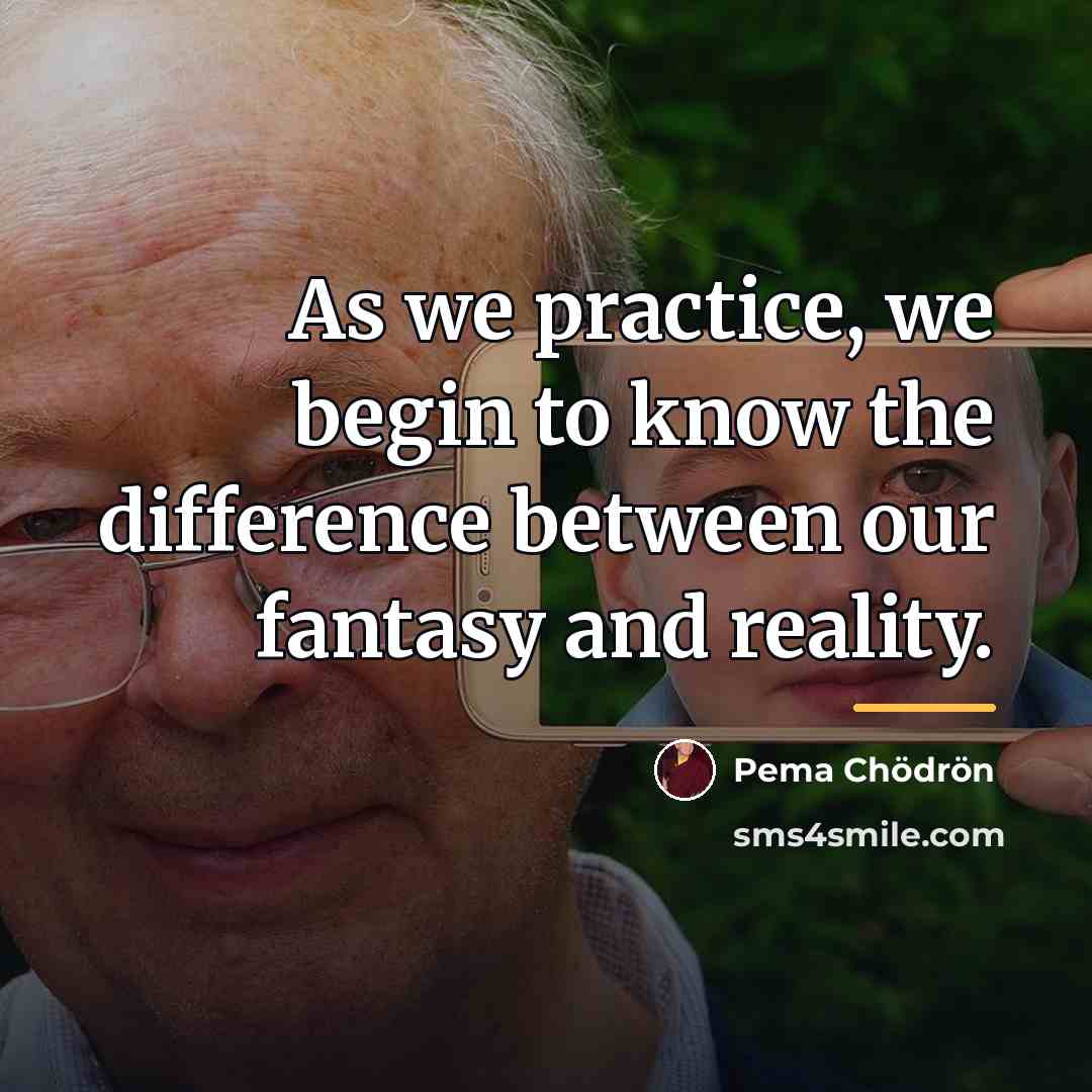 “As we practice, we begin to know the difference between…” quote by Pema Chodron