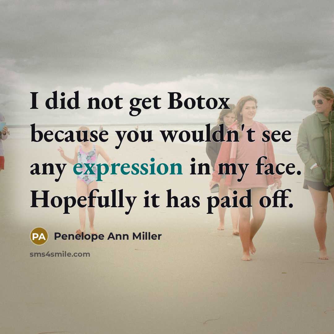 “I did not get Botox because you wouldn't see any…” quote by Penelope Ann Miller