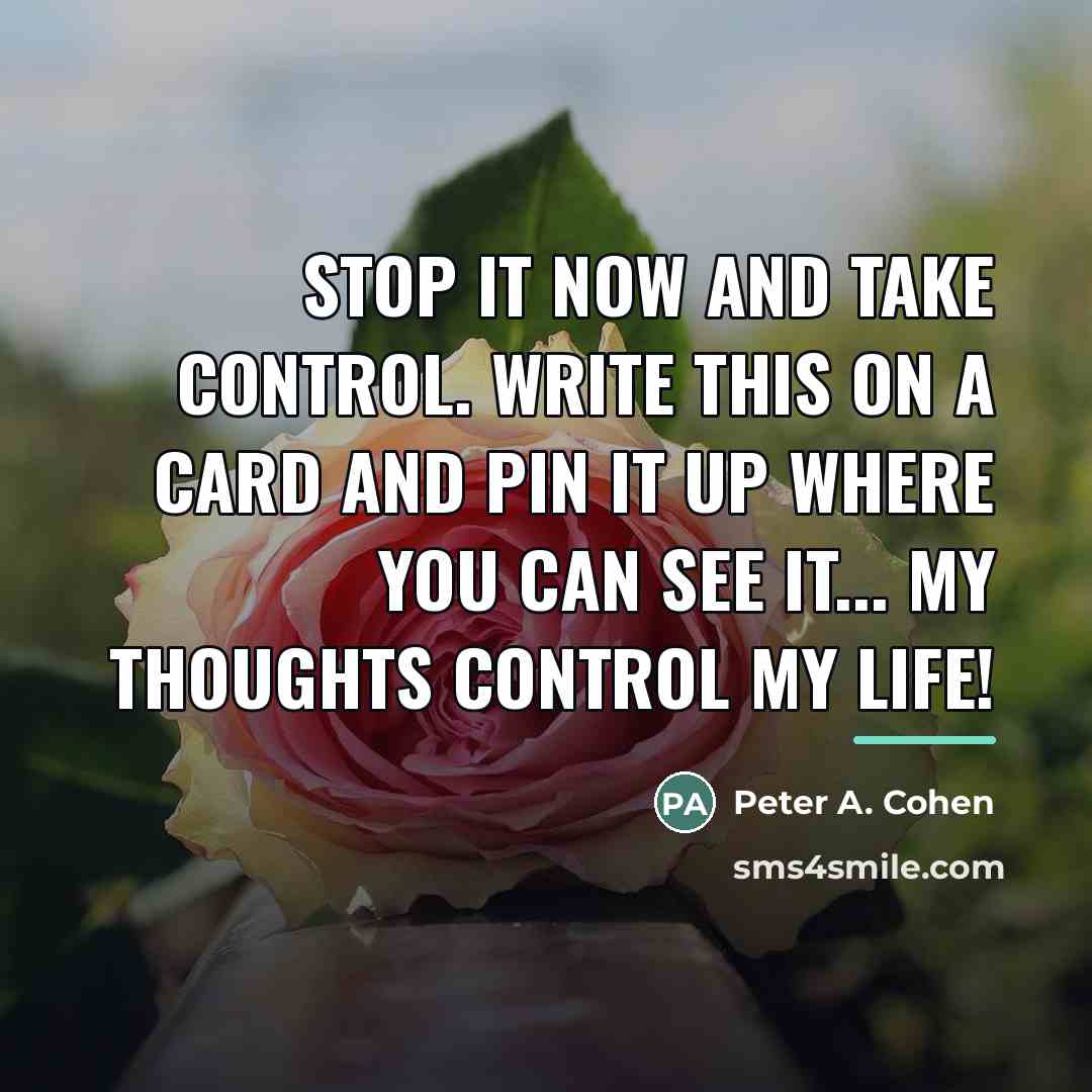 “Stop it now and take control. Write this on a…” quote by Peter A. Cohen