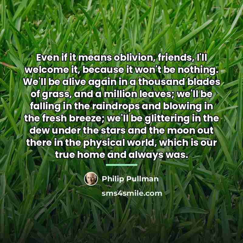 “Even if it means oblivion, friends, I'll welcome it, because…” quote by Philip Pullman