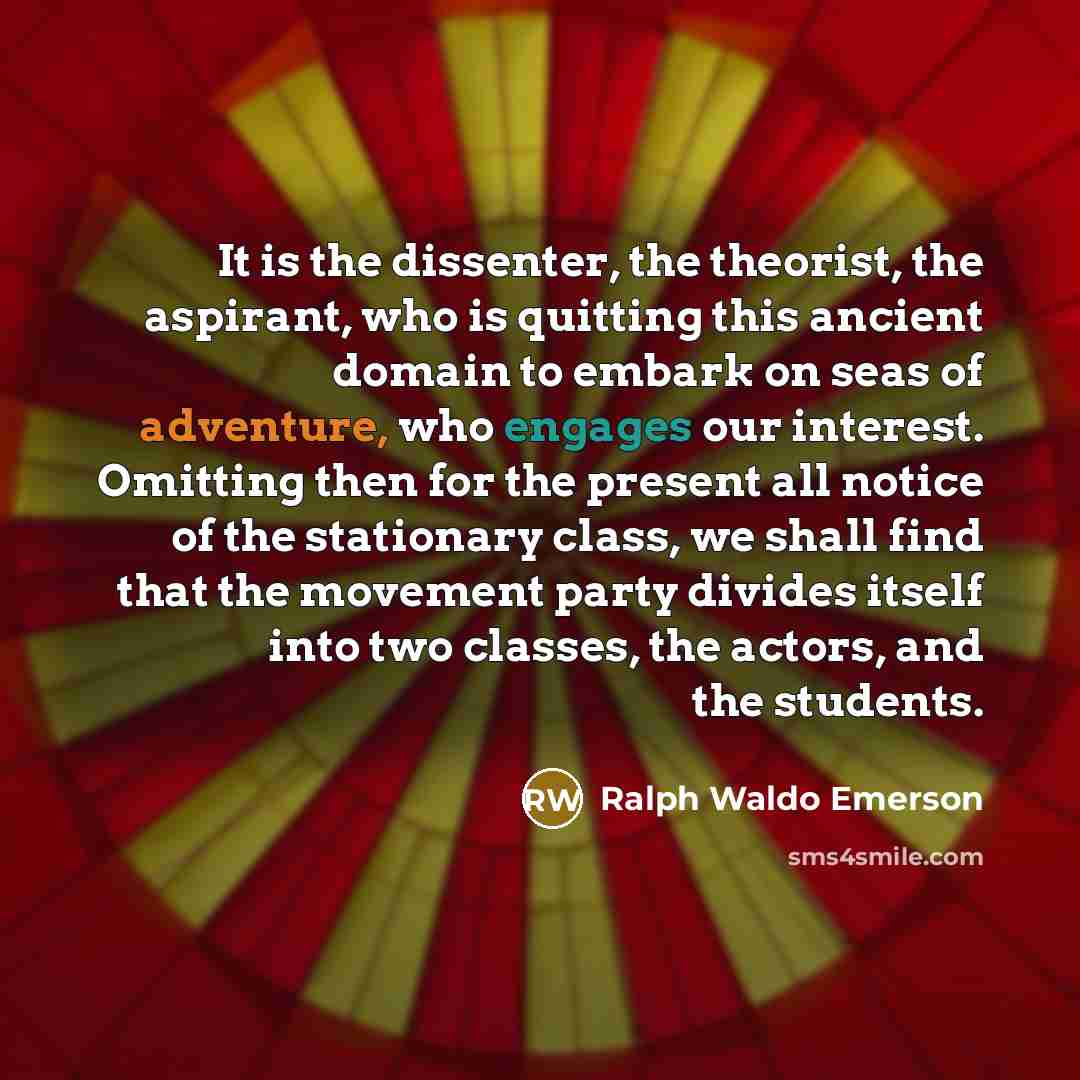 “It is the dissenter, the theorist, the aspirant, who is…” quote by Ralph Waldo Emerson