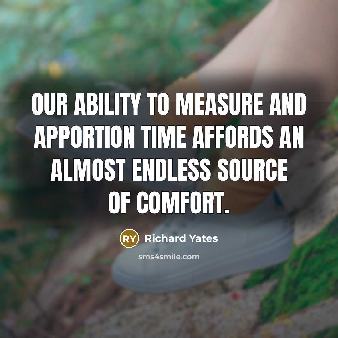 “Our ability to measure and apportion time affords an almost…” quote by Richard Yates