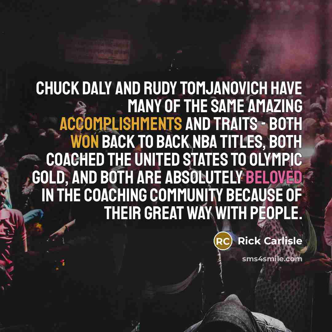 “Chuck Daly and Rudy Tomjanovich have many of the same…” quote by Rick Carlisle