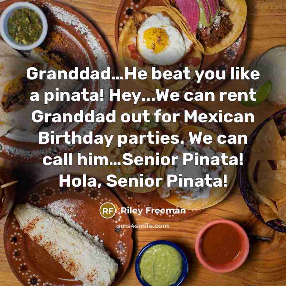 “Granddad....He beat you like a pinata! Hey...We can rent Granddad…” quote by Riley Freeman