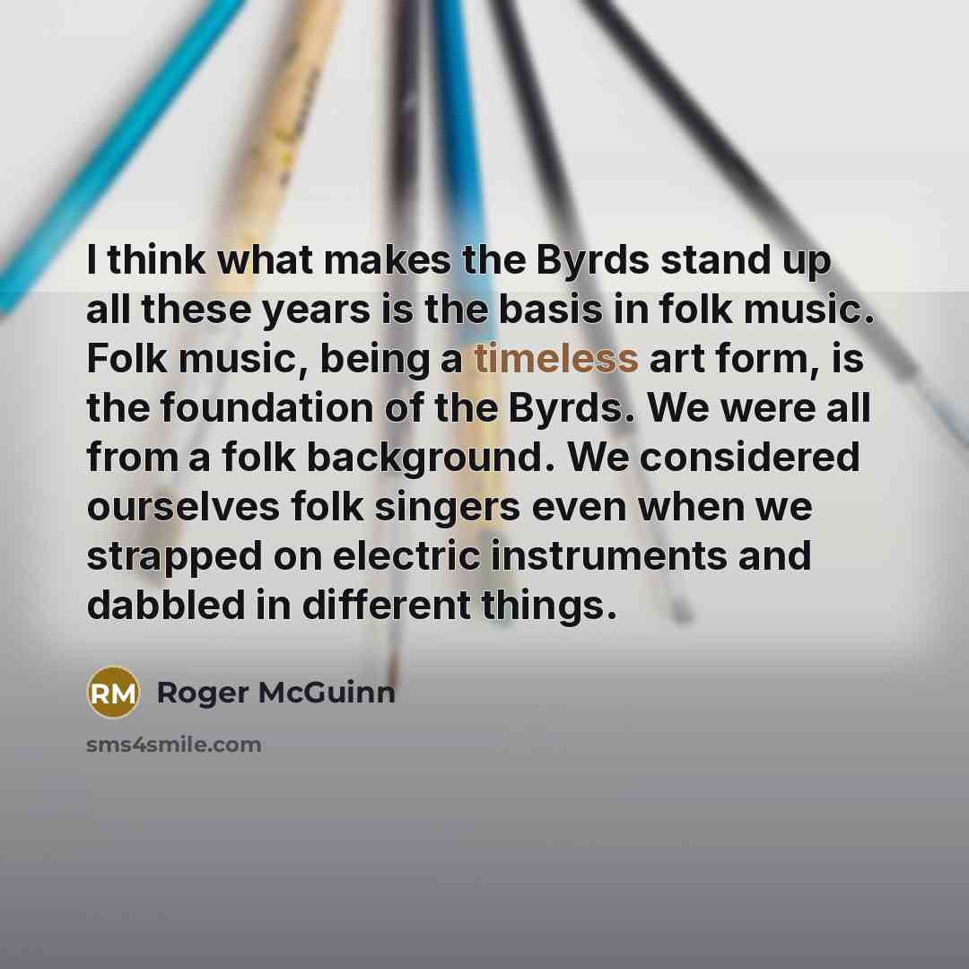 “I think what makes the Byrds stand up all these…” quote by Roger McGuinn