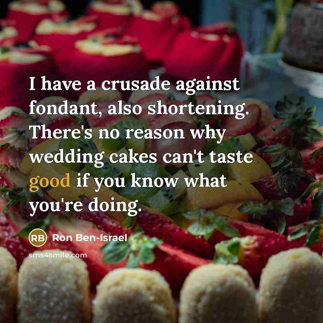 “I have a crusade against fondant, also shortening. There's no…” quote by Ron Ben-Israel