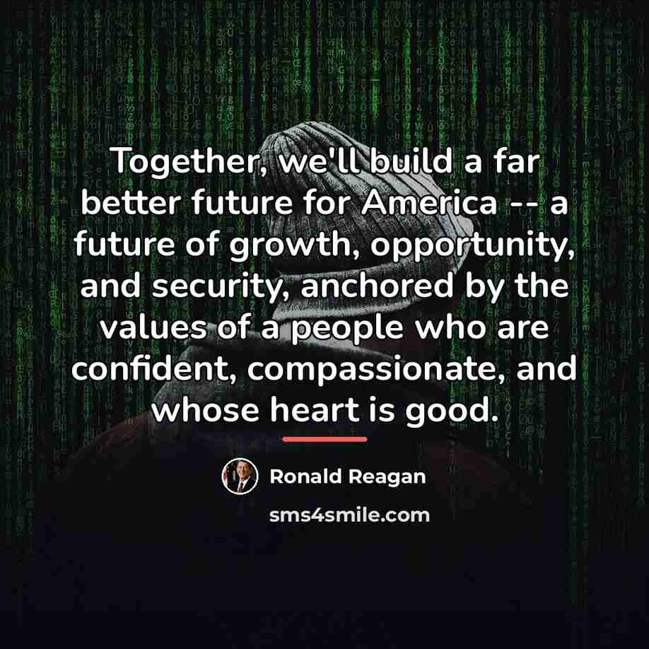 “Together, we'll build a far better future for America --…” quote by Ronald Reagan