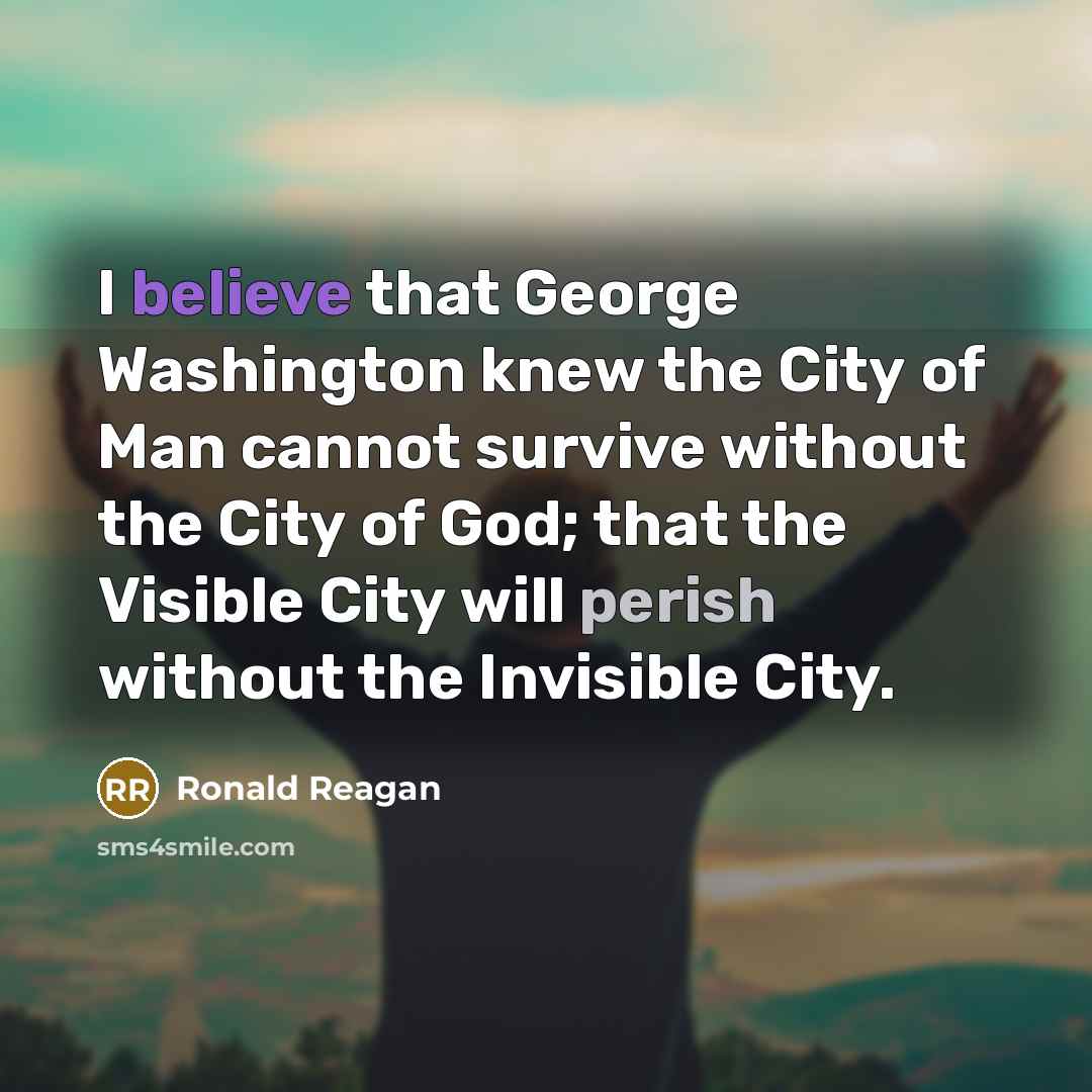 “I believe that George Washington knew the City of Man…” quote by Ronald Reagan