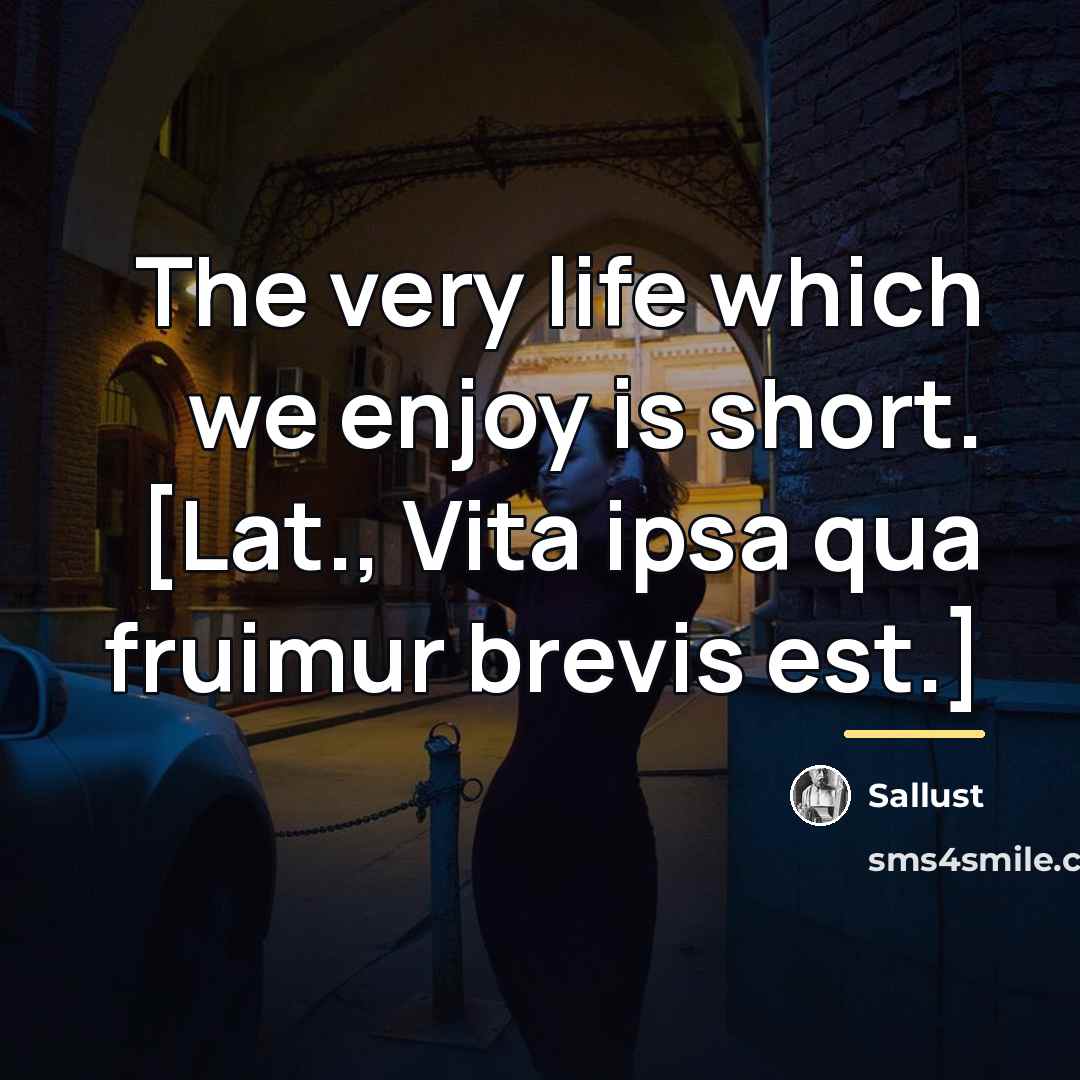 “The very life which we enjoy is short. [Lat., Vita…” quote by Sallust