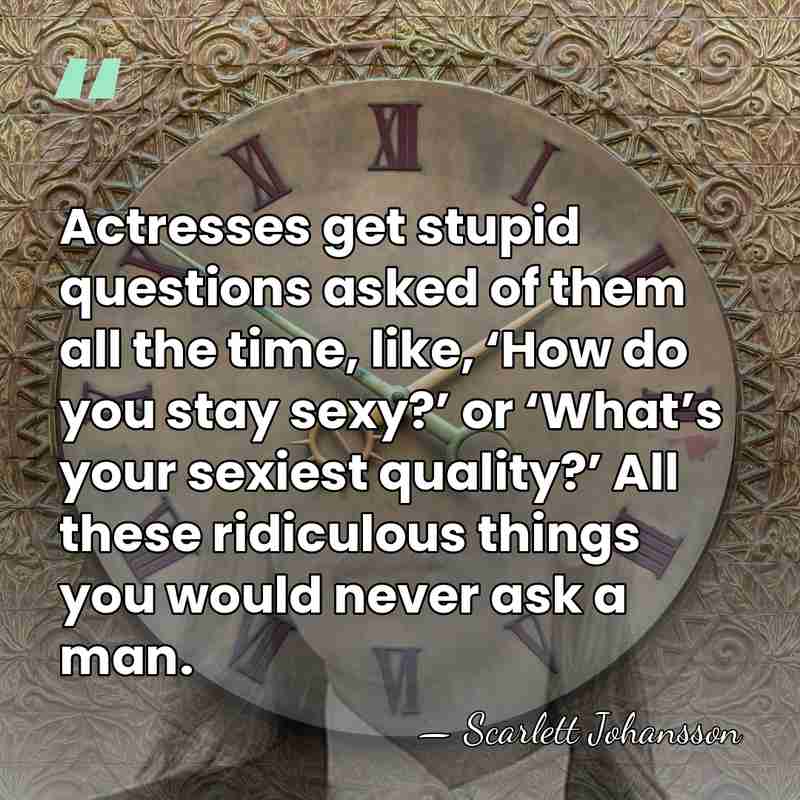Actresses get stupid questions asked of them all the time, like, ‘How&hellip; - Scarlett Johansson