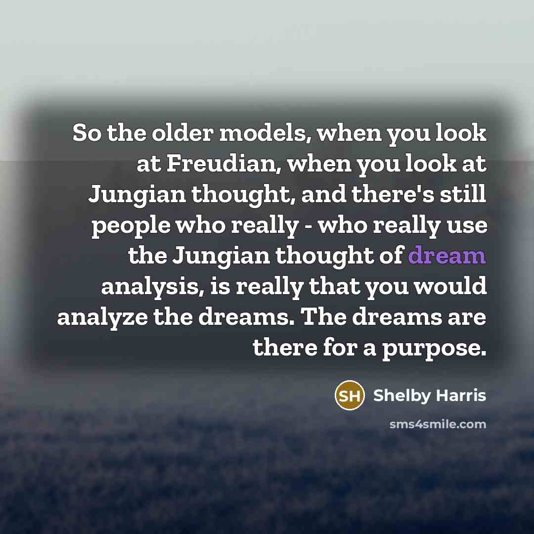 “So the older models, when you look at Freudian, when…” quote by Shelby Harris