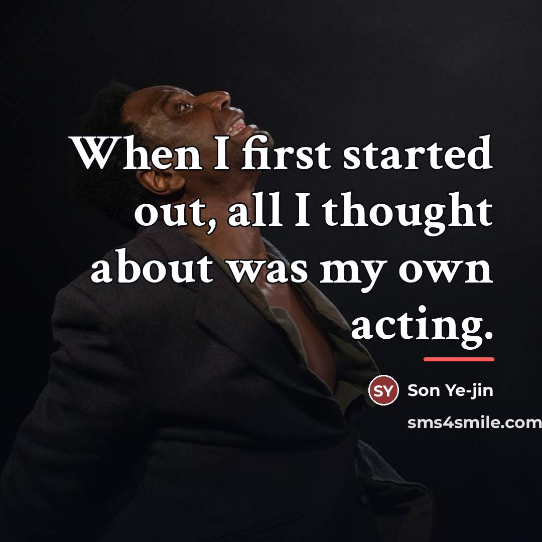 “When I first started out, all I thought about was…” quote by Son Ye-jin