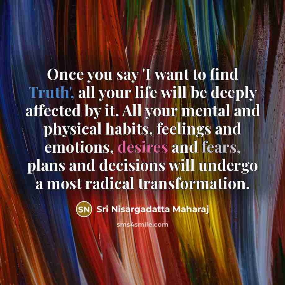 “Once you say 'I want to find Truth', all your…” quote by Sri Nisargadatta Maharaj