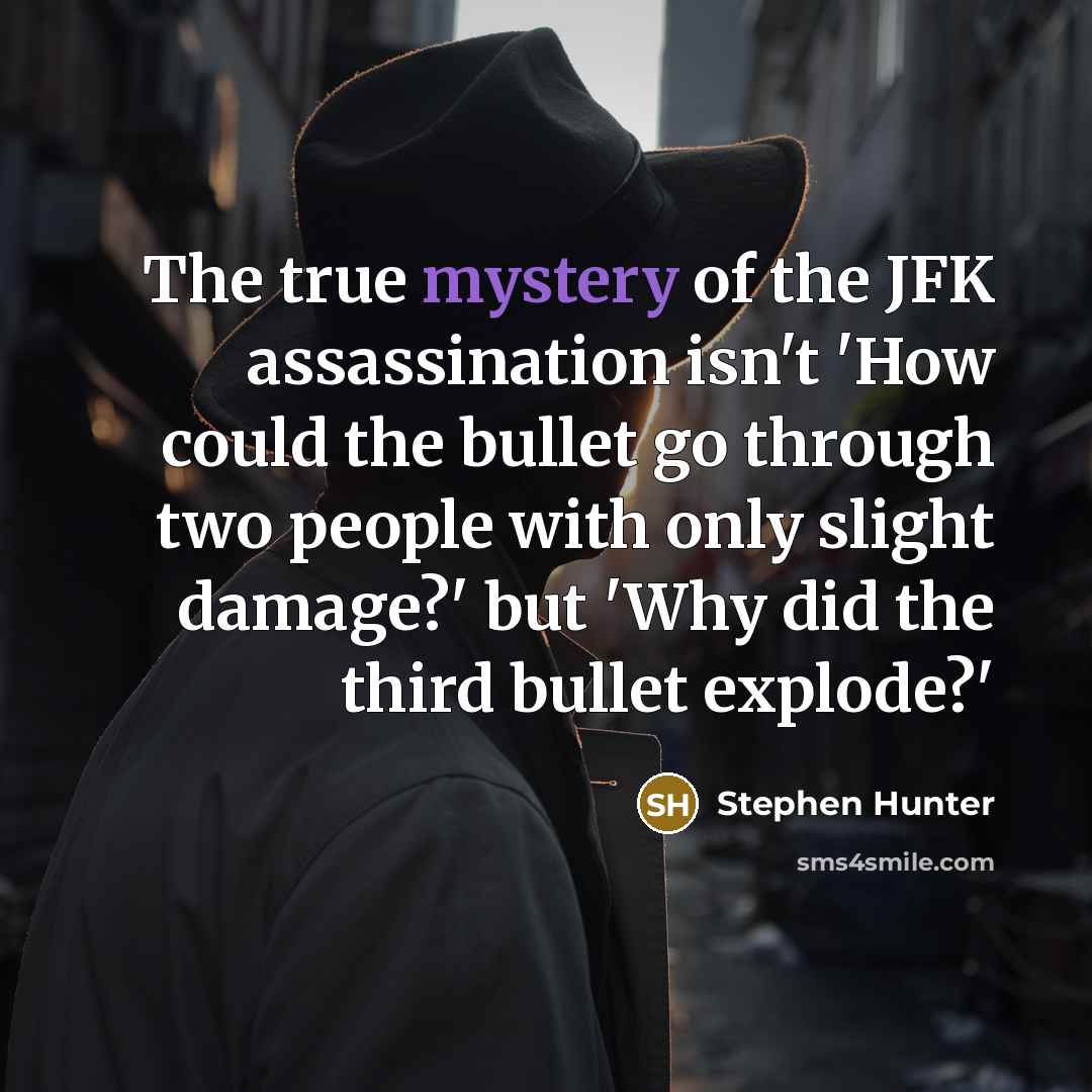 “The true mystery of the JFK assassination isn't 'How could…” quote by Stephen Hunter