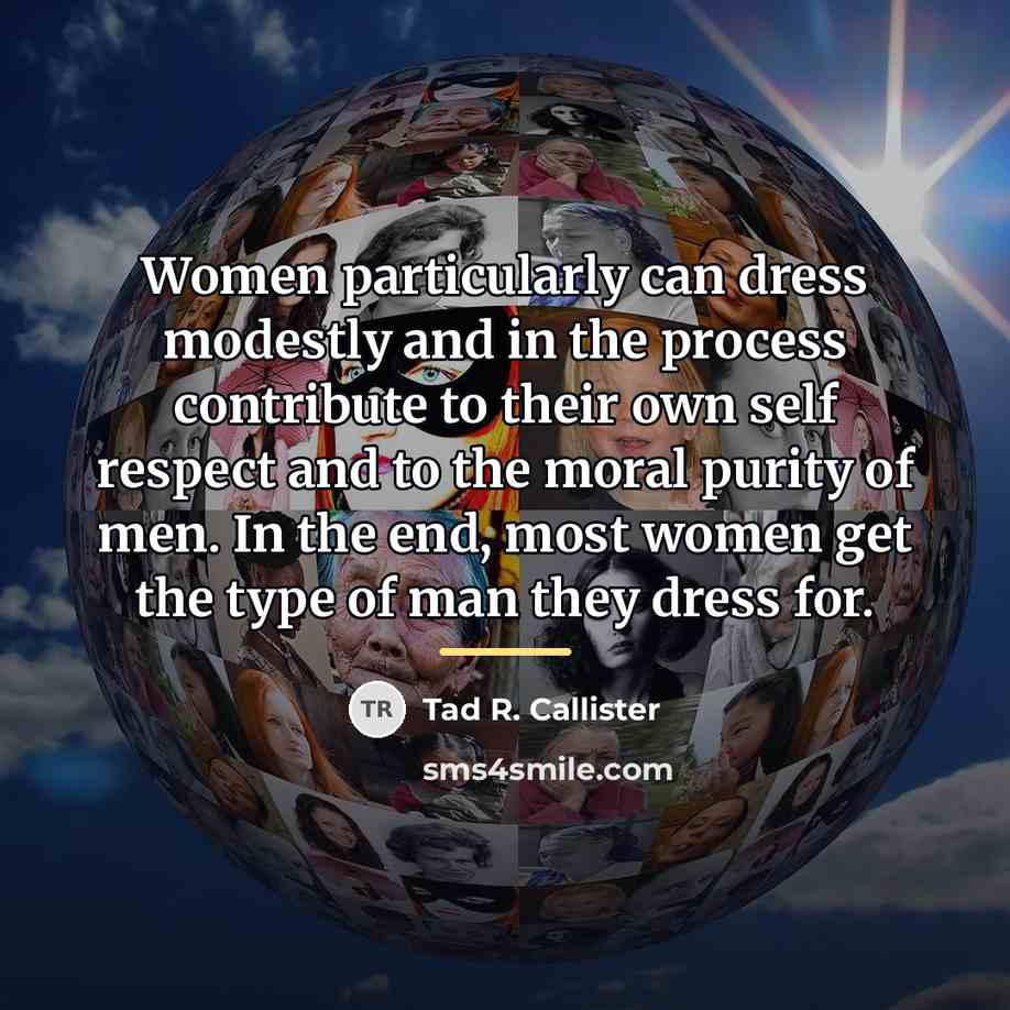 “Women particularly can dress modestly and in the process contribute…” quote by Tad R. Callister