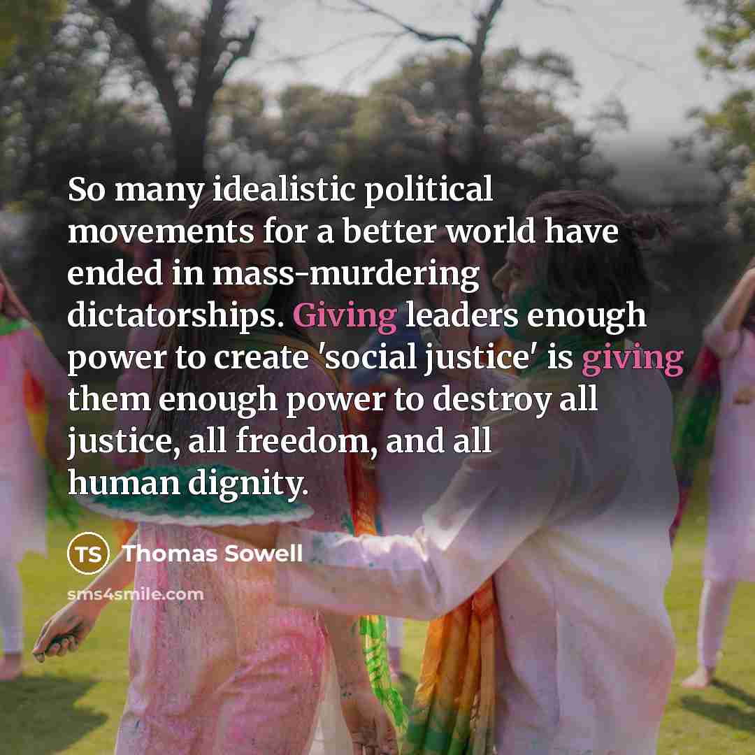 “So many idealistic political movements for a better world have…” quote by Thomas Sowell
