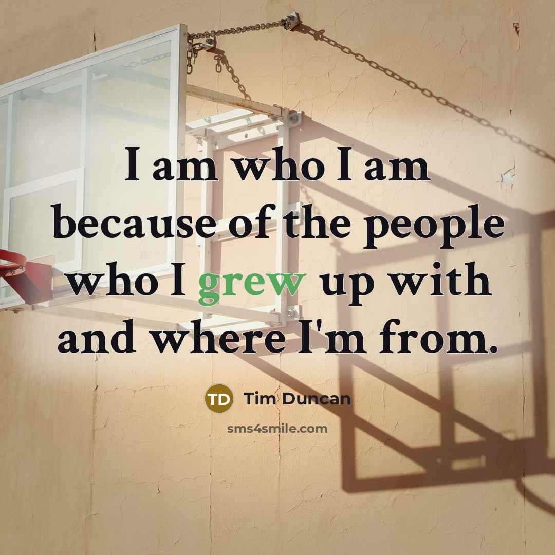 “I am who I am because of the people who…” quote by Tim Duncan