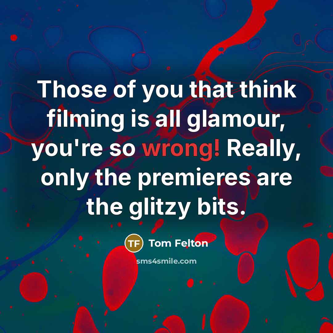 “Those of you that think filming is all glamour, you're…” quote by Tom Felton