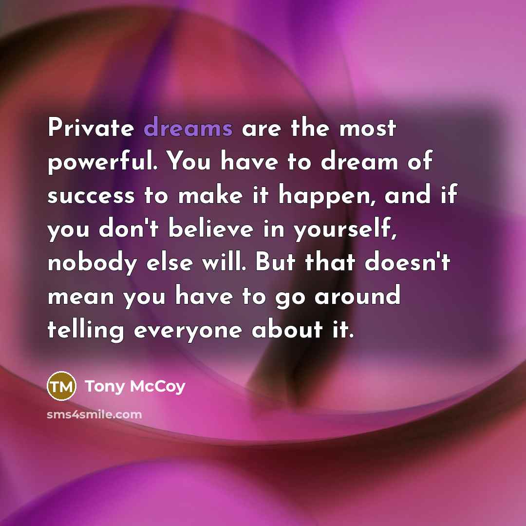 “Private dreams are the most powerful. You have to dream…” quote by Tony McCoy