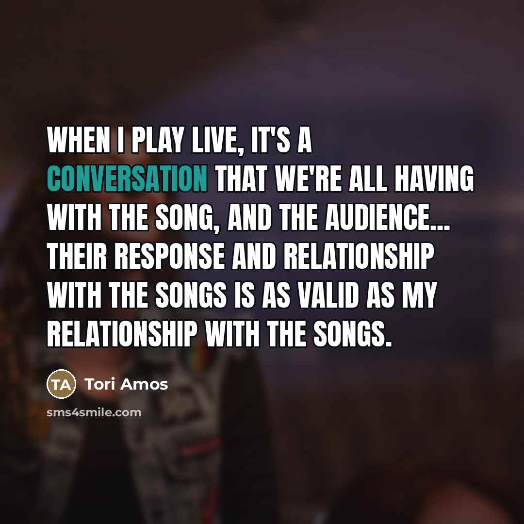 “When I play live, it's a conversation that we're all…” quote by Tori Amos