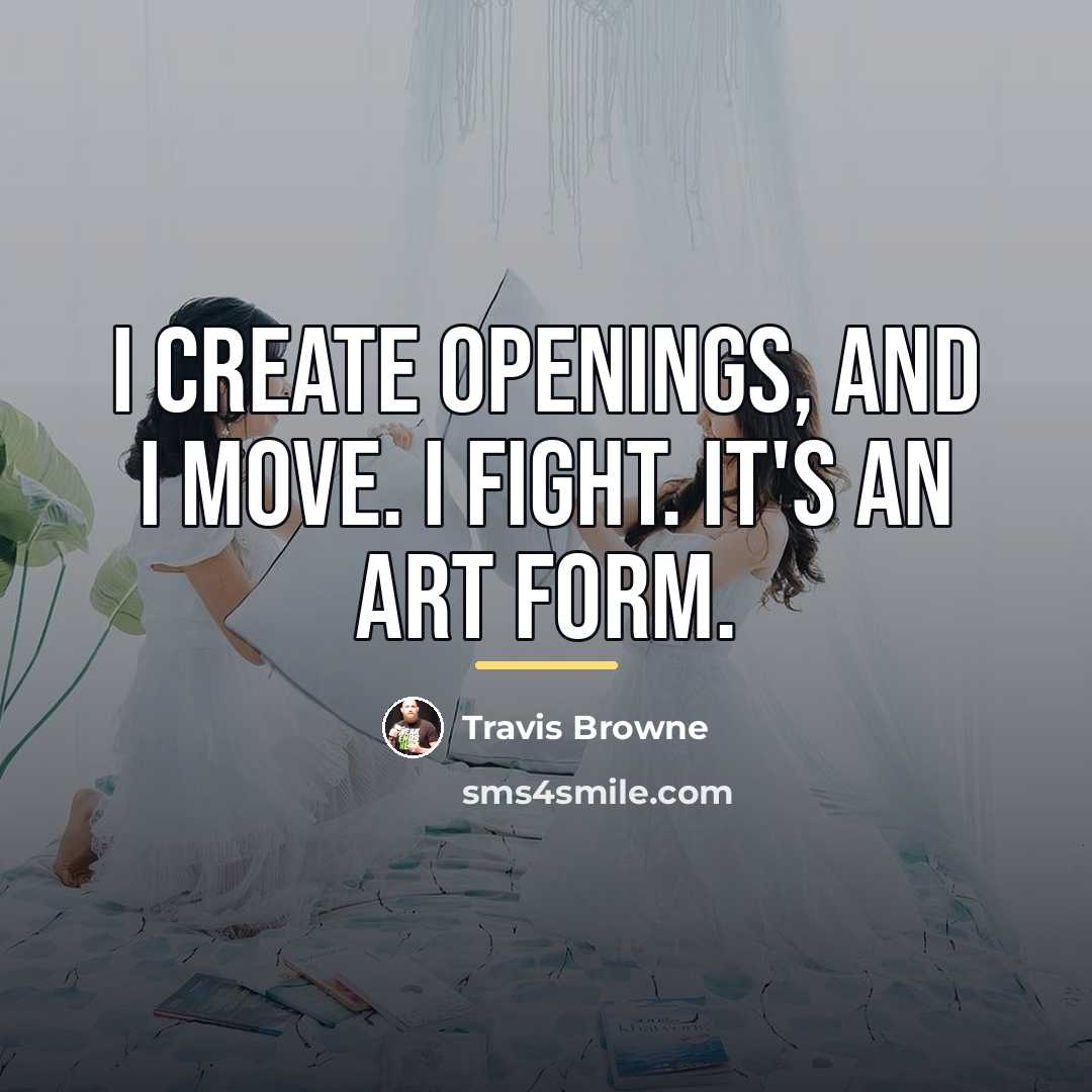 “I create openings, and I move. I fight. It's an…” quote by Travis Browne
