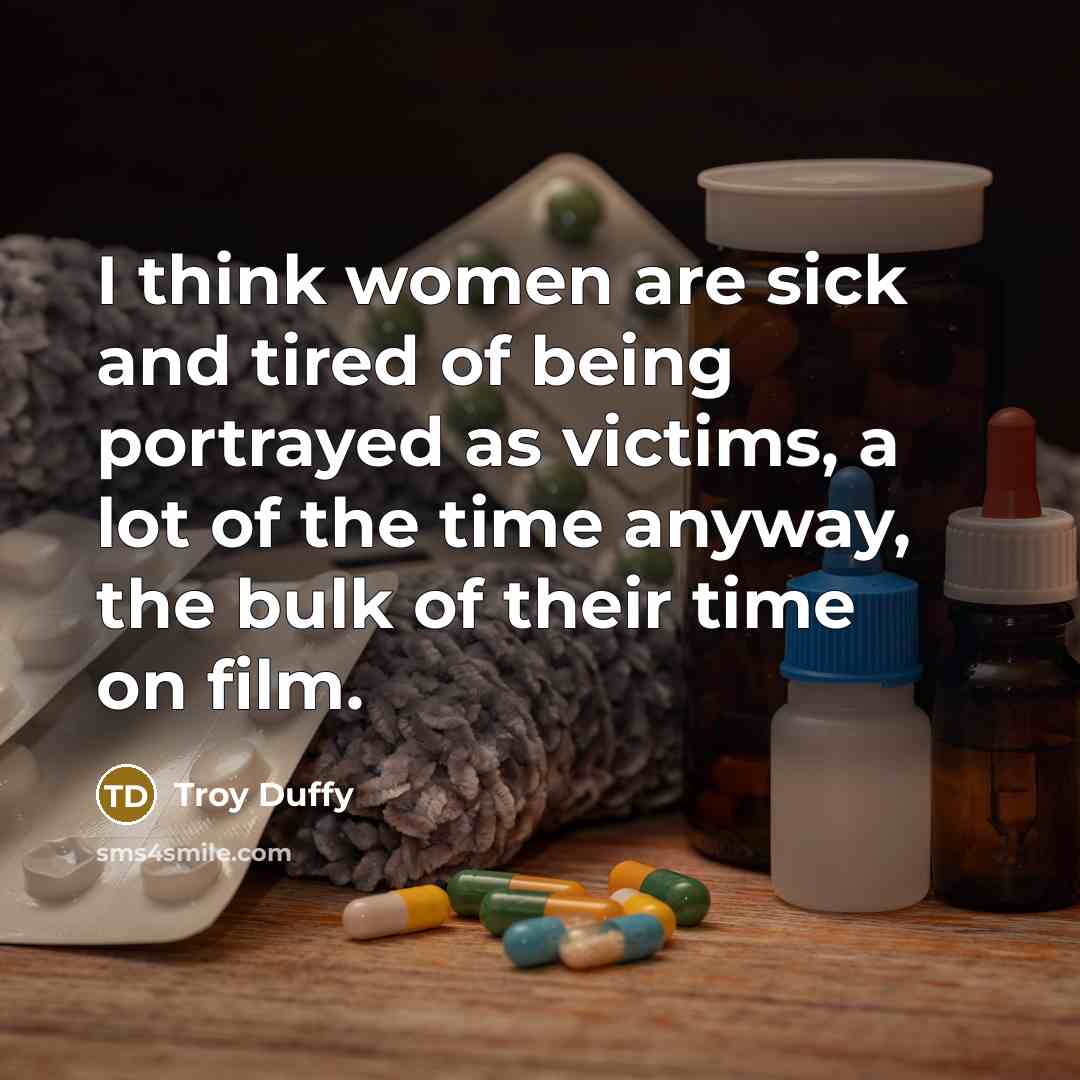 “I think women are sick and tired of being portrayed…” quote by Troy Duffy