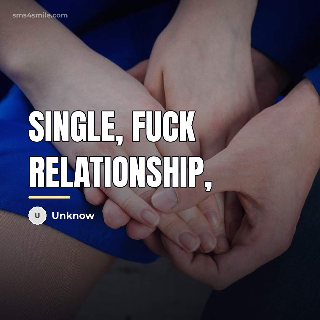 “Single, Fuck relationship,…” quote by Unknow