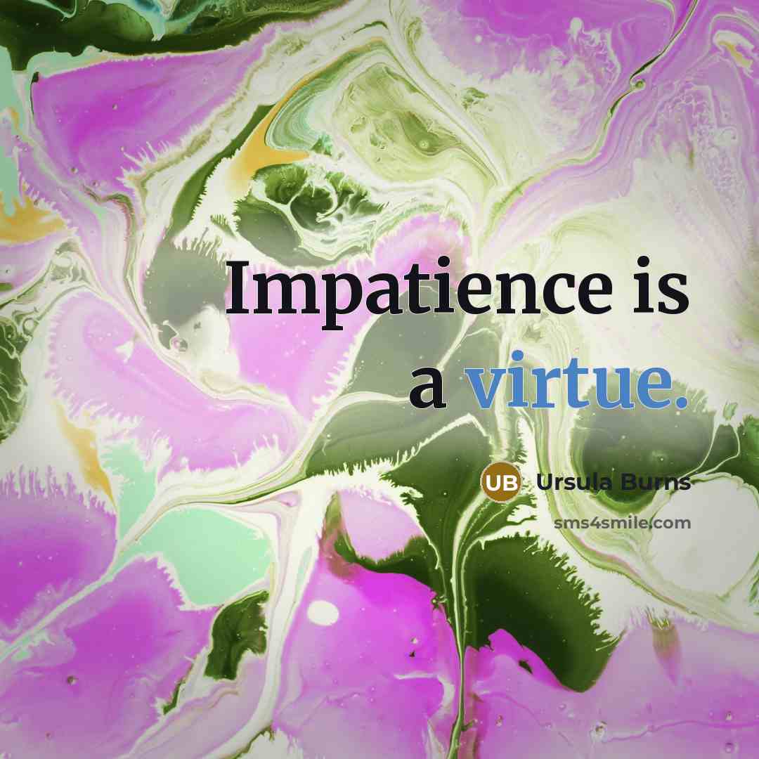 “Impatience is a virtue.…” quote by Ursula Burns
