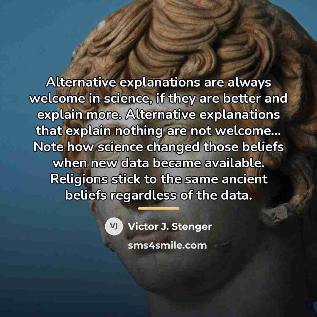 “Alternative explanations are always welcome in science, if they are…” quote by Victor J. Stenger