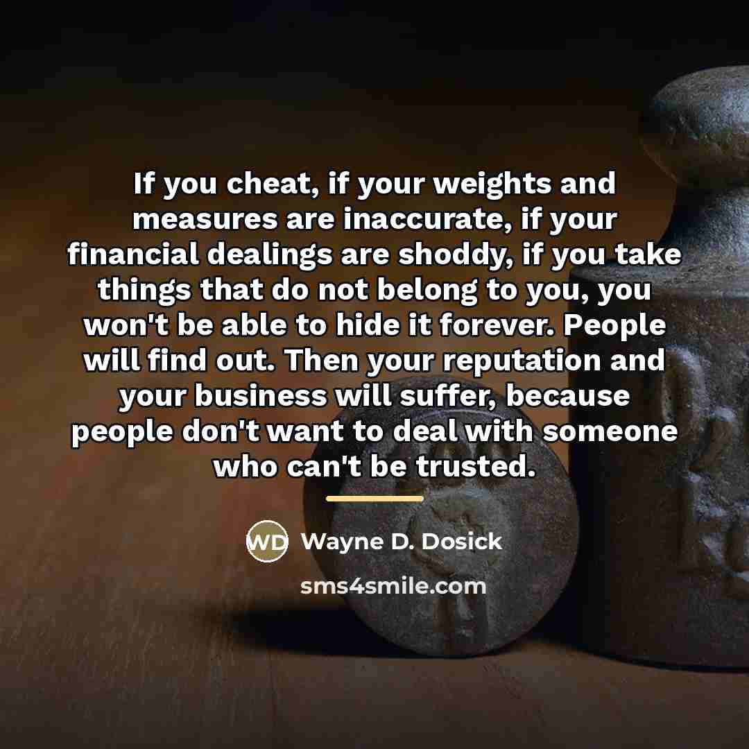“If you cheat, if your weights and measures are inaccurate,…” quote by Wayne D. Dosick