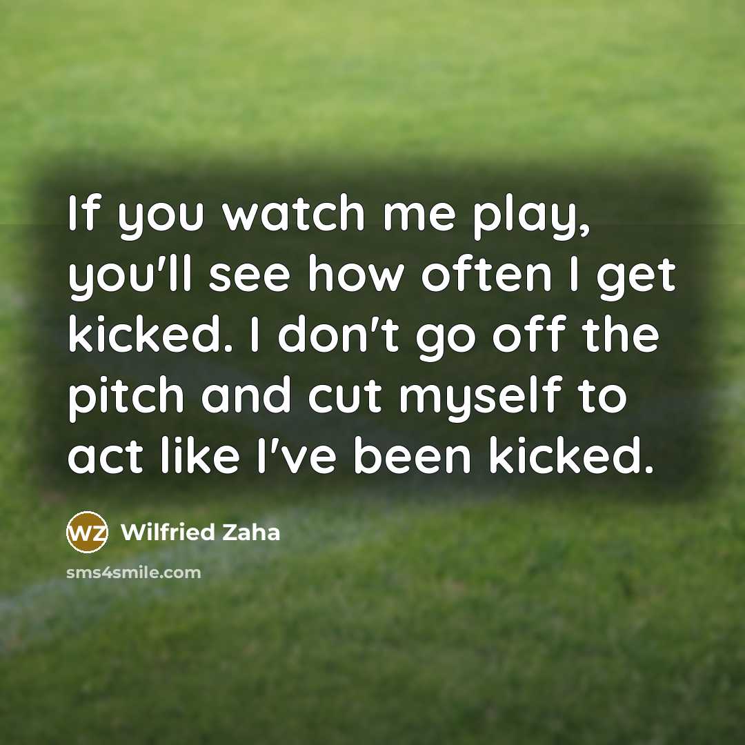 “If you watch me play, you'll see how often I…” quote by Wilfried Zaha