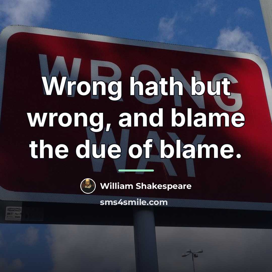 “Wrong hath but wrong, and blame the due of blame.…” quote by William Shakespeare