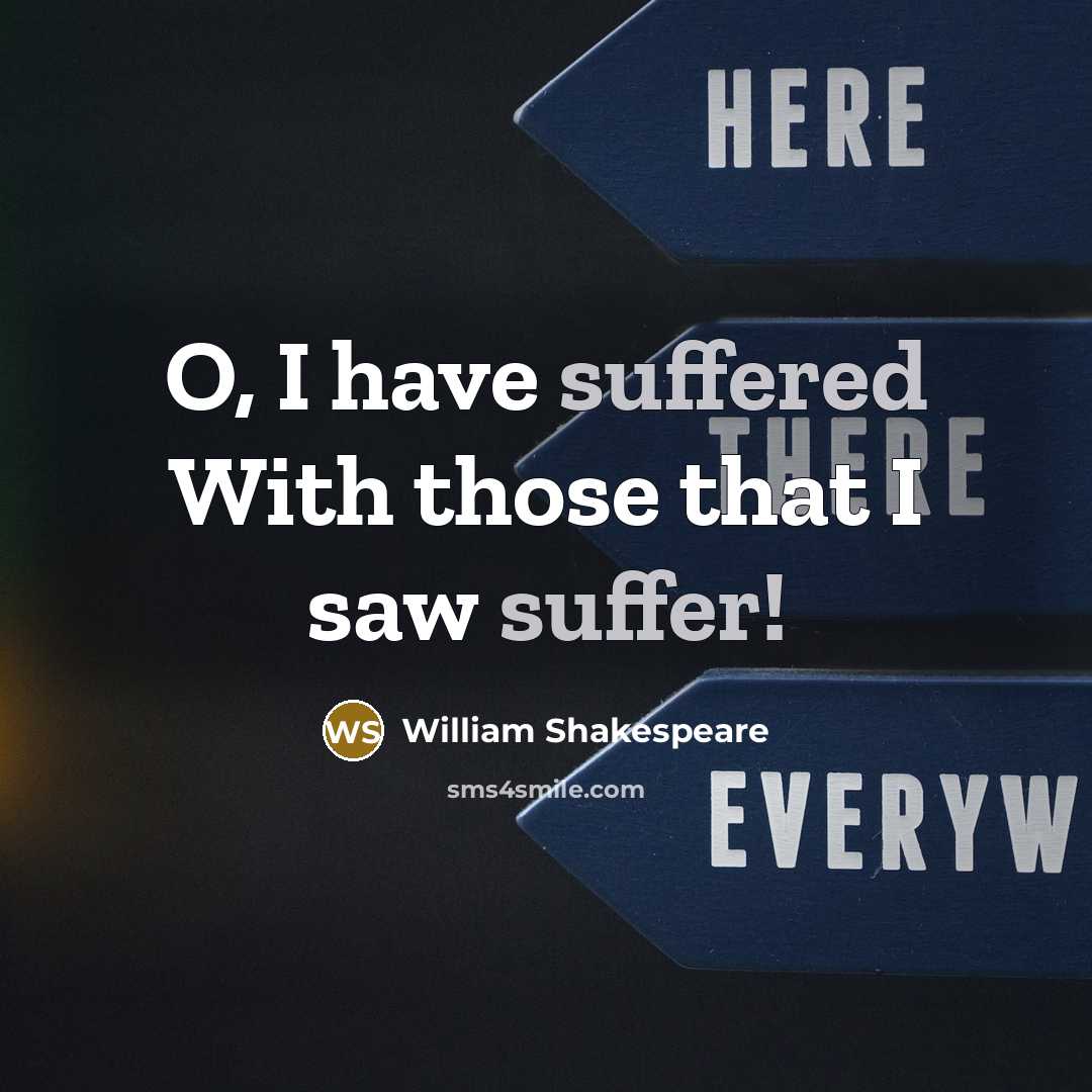 “O, I have suffered With those that I saw suffer!…” quote by William Shakespeare