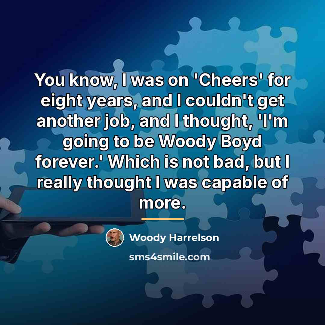 “You know, I was on 'Cheers' for eight years, and…” quote by Woody Harrelson