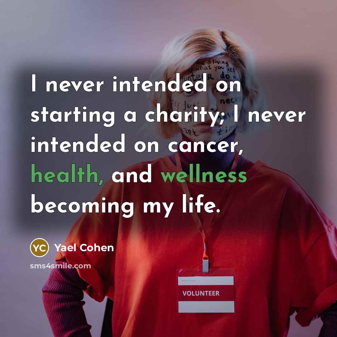 “I never intended on starting a charity; I never intended…” quote by Yael Cohen