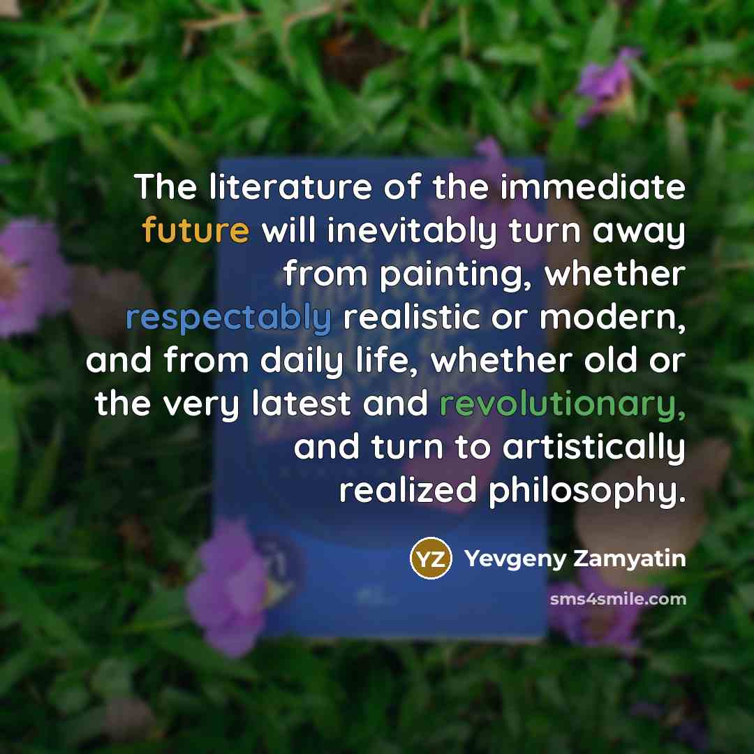 “The literature of the immediate future will inevitably turn away…” quote by Yevgeny Zamyatin