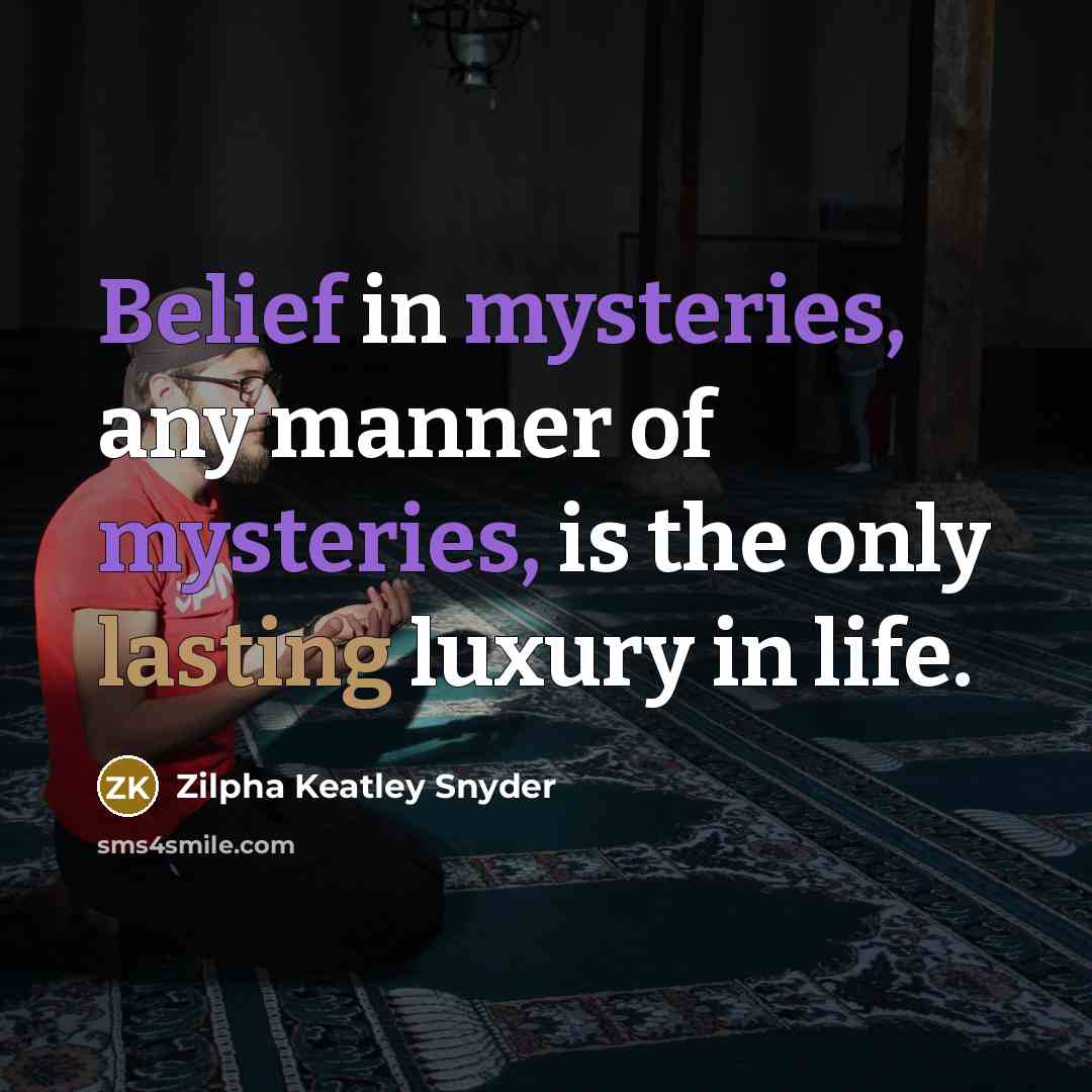 “Belief in mysteries, any manner of mysteries, is the only…” quote by Zilpha Keatley Snyder