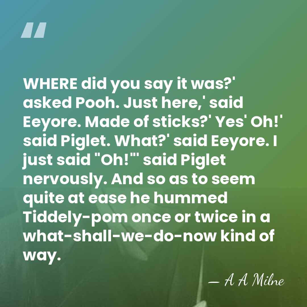 WHERE did you say it was?' asked Pooh. Just here,' said Eeyore.&hellip; - A A Milne