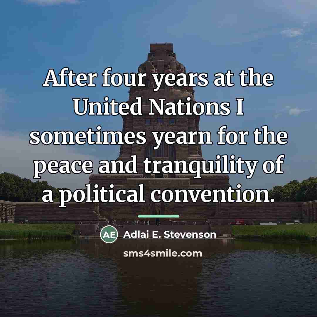 “After four years at the United Nations I sometimes yearn…” quote by Adlai E. Stevenson