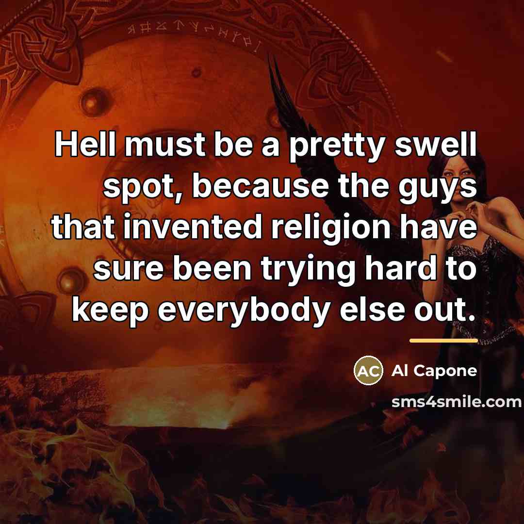 “Hell must be a pretty swell spot, because the guys…” quote by Al Capone