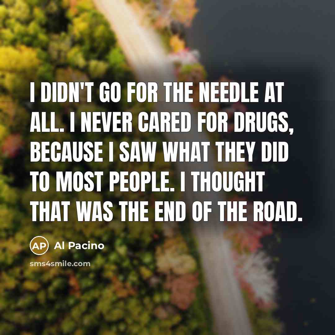 “I didn't go for the needle at all. I never…” quote by Al Pacino