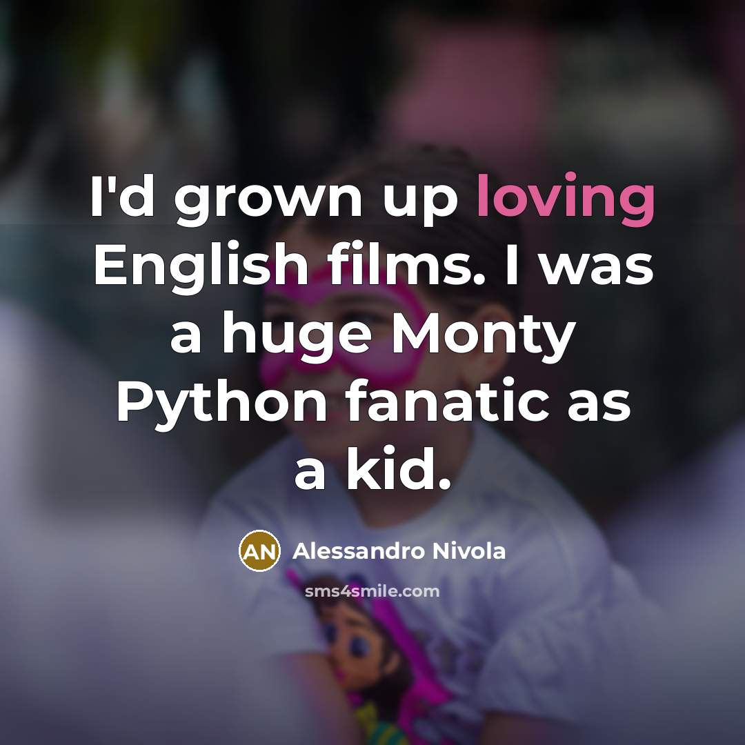 “I'd grown up loving English films. I was a huge…” quote by Alessandro Nivola