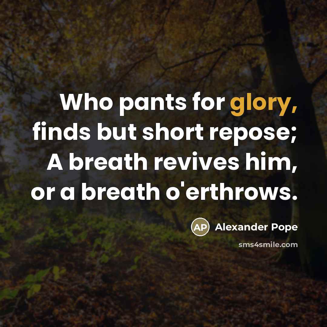 “Who pants for glory, finds but short repose; A breath…” quote by Alexander Pope