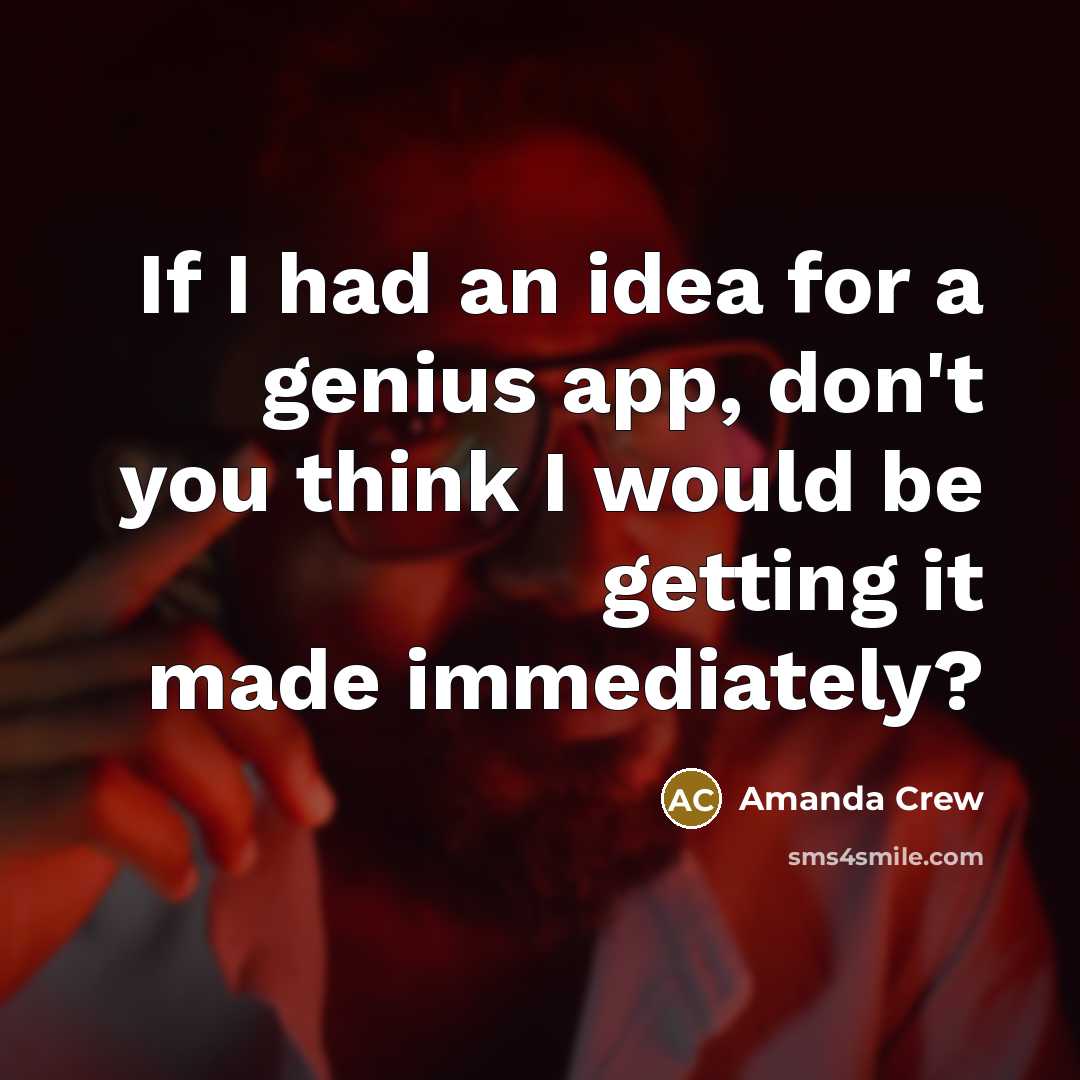 “If I had an idea for a genius app, don't…” quote by Amanda Crew