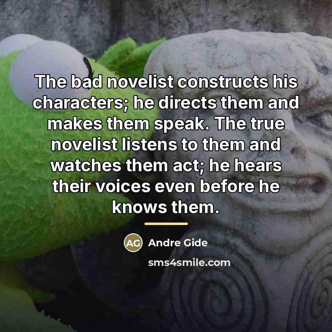 “The bad novelist constructs his characters; he directs them and…” quote by Andre Gide