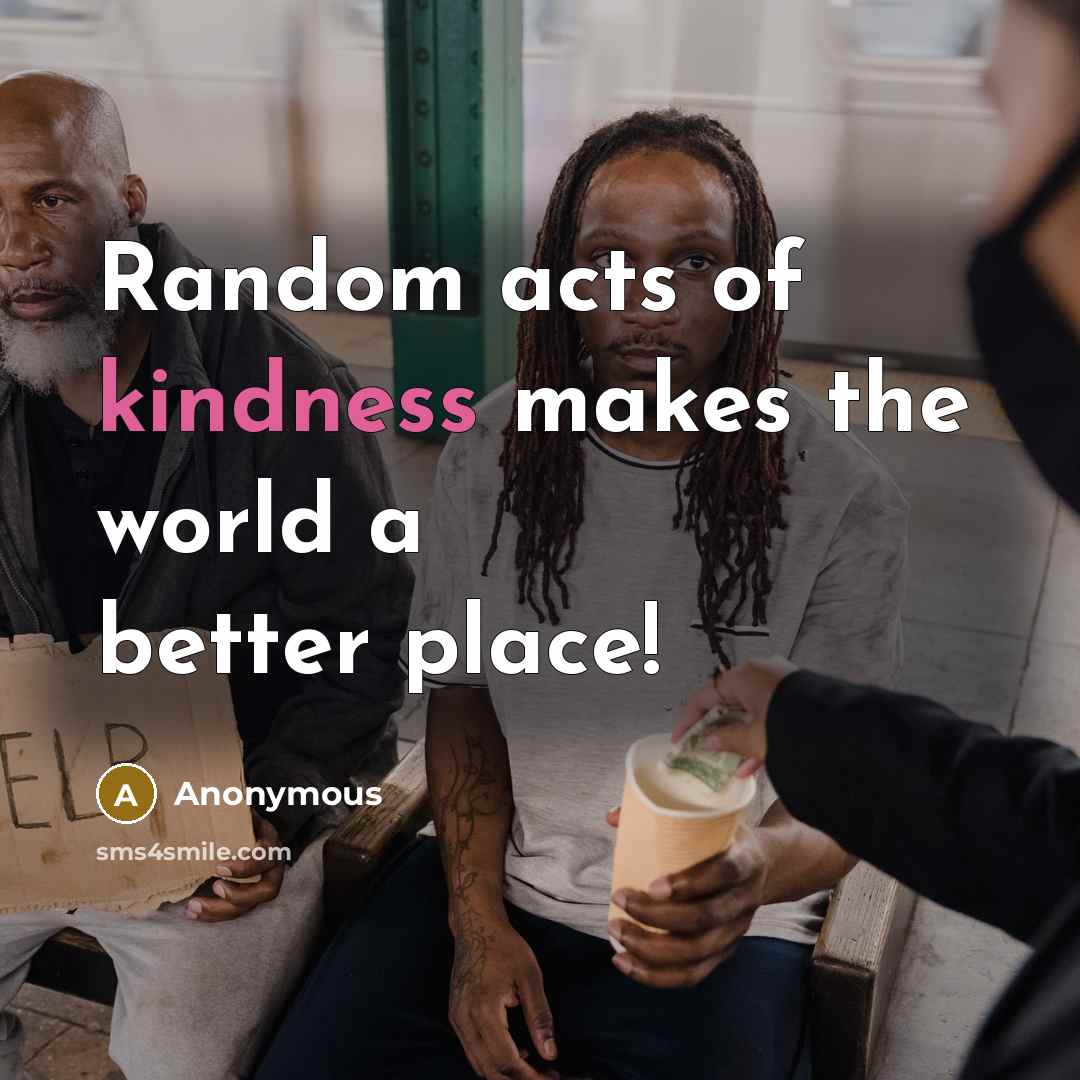“Random acts of kindness makes the world a better place!…” quote by Anonymous