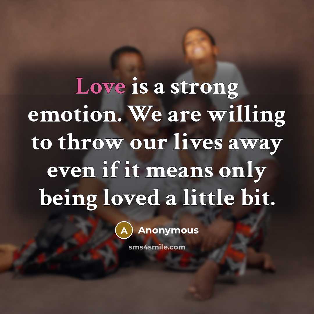 “Love is a strong emotion. We are willing to throw…” quote by Anonymous