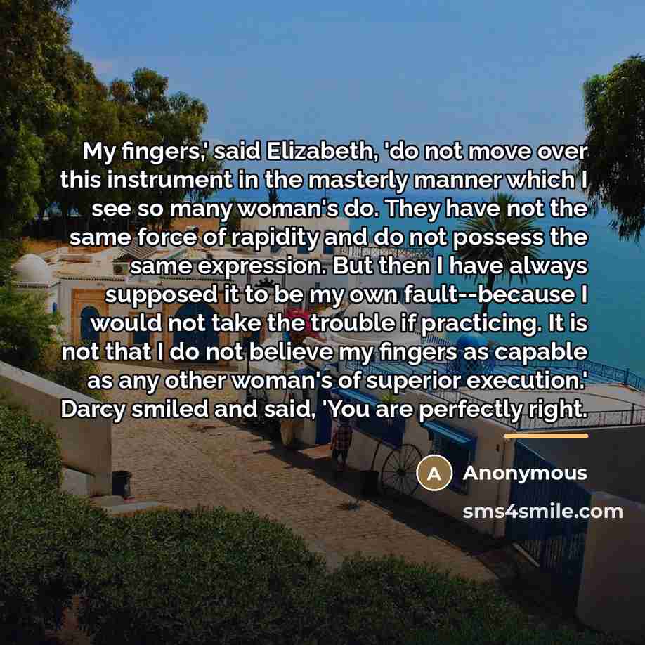 “My fingers,' said Elizabeth, 'do not move over this instrument…” quote by Anonymous