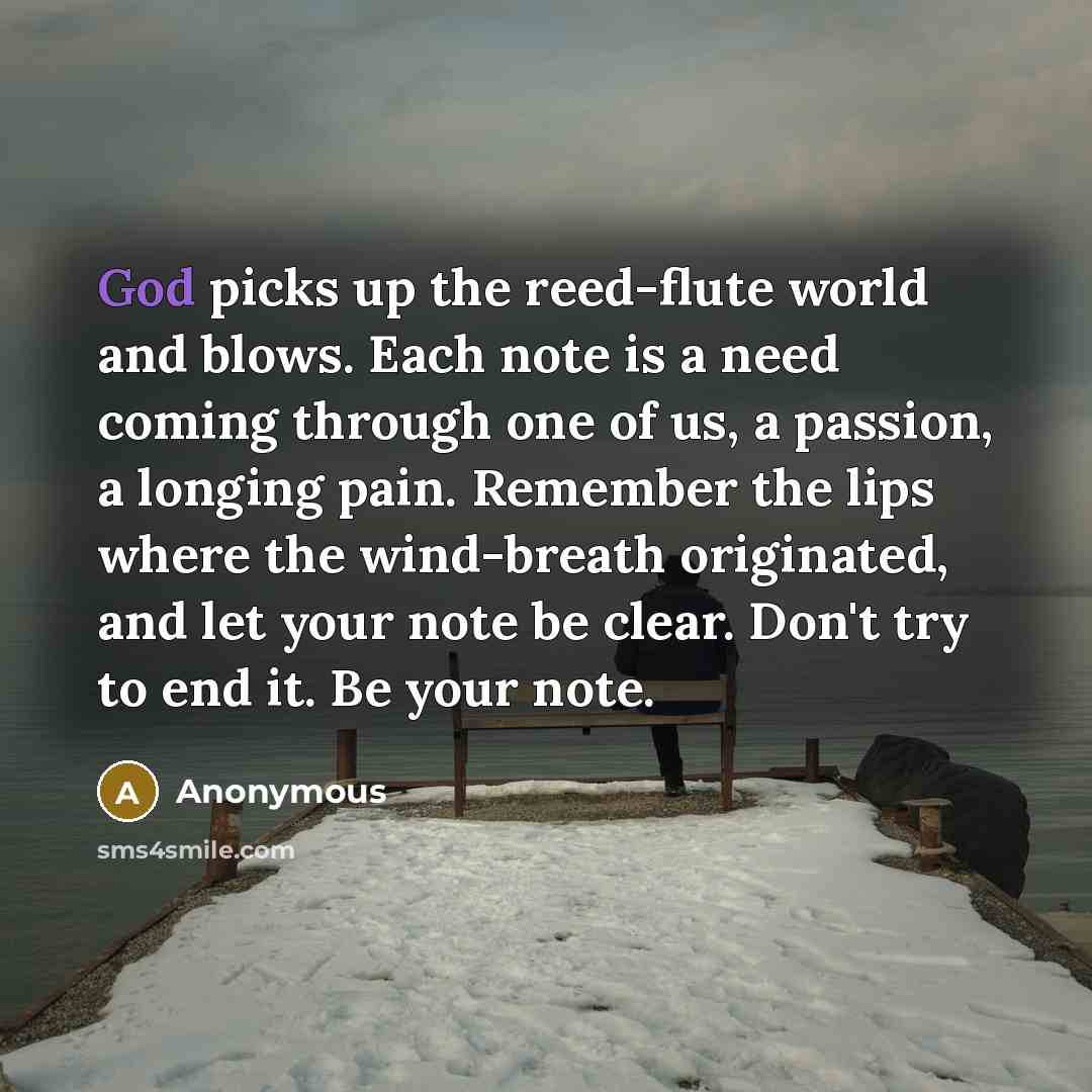 “God picks up the reed-flute world and blows. Each note…” quote by Anonymous