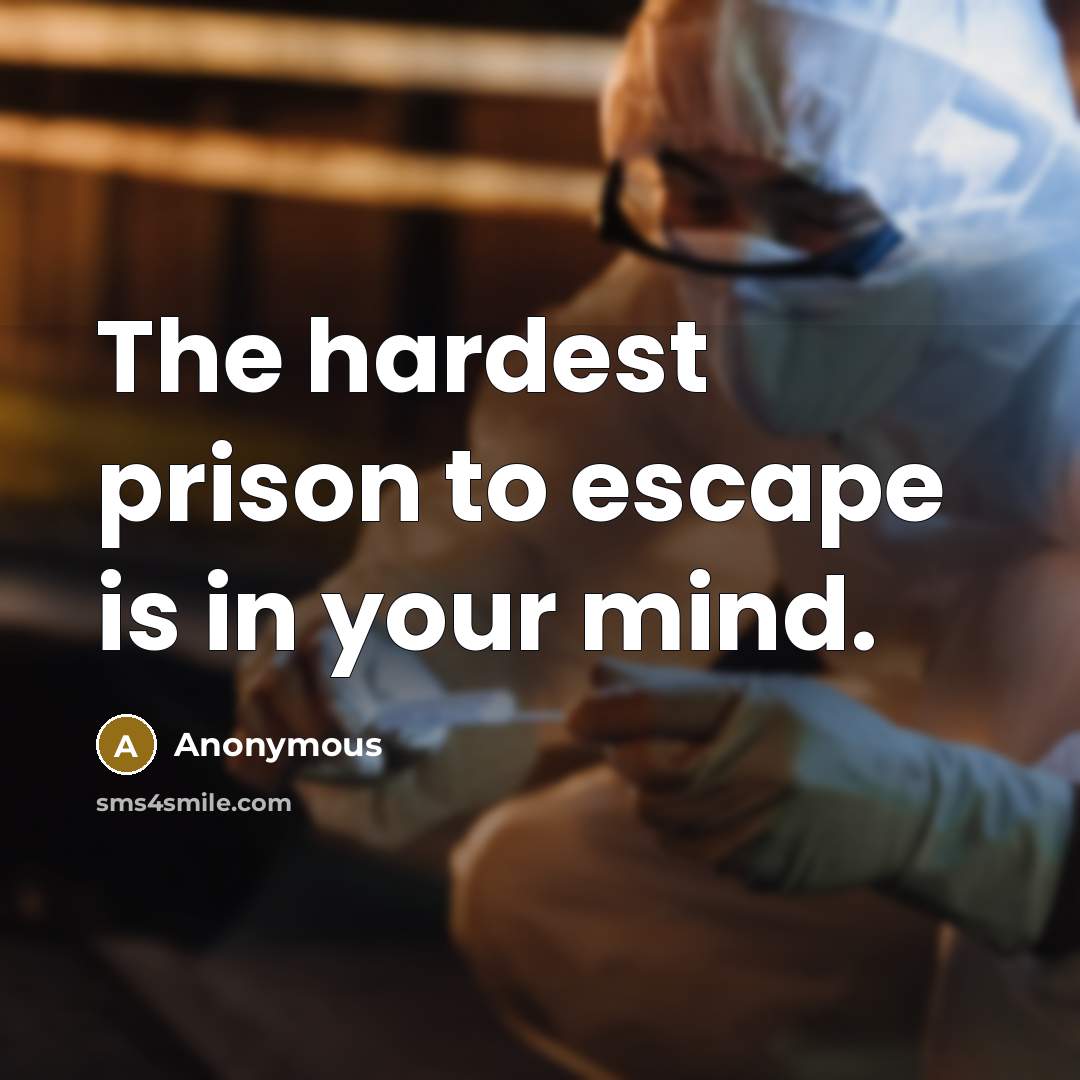“The hardest prison to escape is in your mind.…” quote by Anonymous